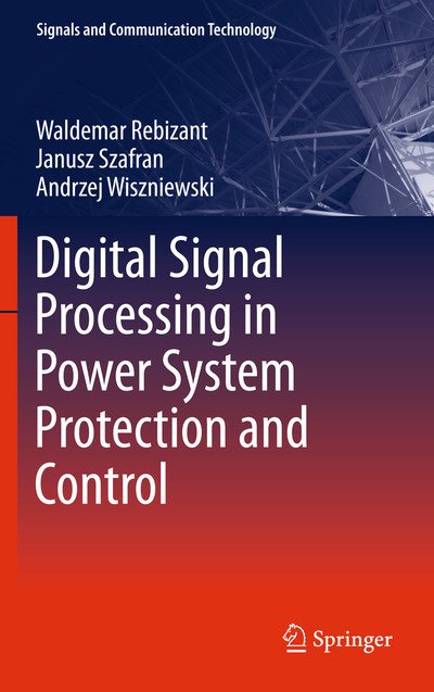 Cover for Waldemar Rebizant · Digital Signal Processing in Power System Protection and Control - Signals and Communication Technology (Inbunden Bok) [2011 edition] (2011)