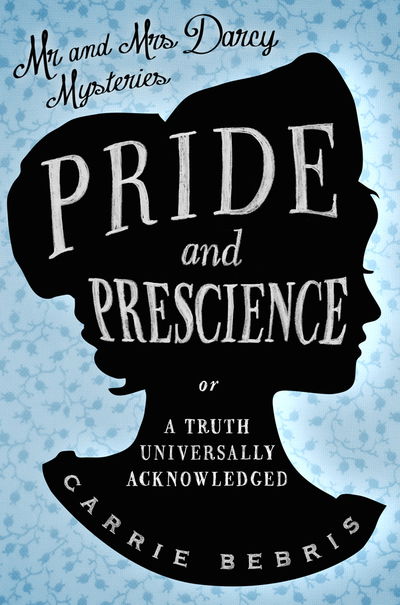 Cover for Carrie Bebris · Pride and Prescience: Or, A Truth Universally Acknowledged (Paperback Book) [UK edition] (2016)