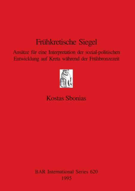 Cover for Kostas Sbonias · Fruhkretische Siegel : Ansatze fur eine Interpretation der sozial-politischen Entwicklung auf Kreta wahrend der Fruhbronzezeit (Bok) (1995)