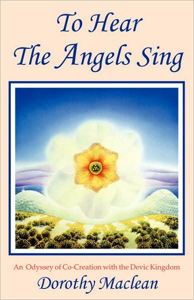 To Hear The Angels Sing - Dorothy Maclean - Książki - The Lorian Association - 9780936878010 - 18 lutego 2008