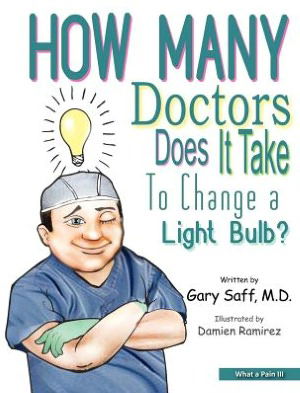 Cover for Md Gary Saff · What a Pain Iii: How Many Doctors Does It Take to Change a Light Bulb? (Hardcover Book) (2012)