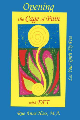 Opening the Cage of Pain with Eft - Rue Anne Hass - Books - Lorian Press - 9780979170010 - January 7, 2008