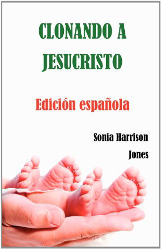 Cover for Sonia Harrison Jones · Clonando a Jesucristo (Paperback Book) [Spanish edition] (2012)