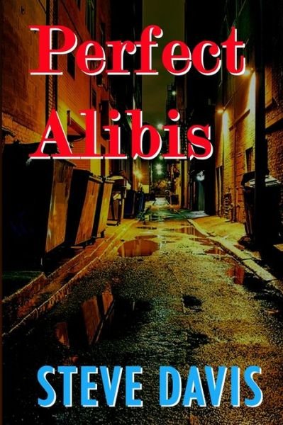 Perfect Alibis - Steve Davis - Books - Davis Media - 9780991442010 - March 10, 2018