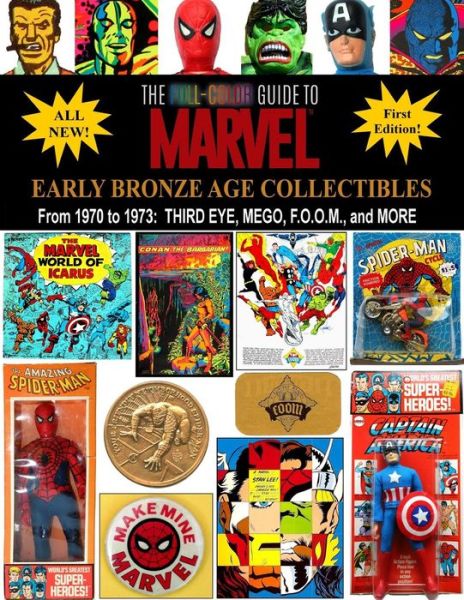 Cover for J Ballmann · The Full-color Guide to Marvel Early Bronze Age Collectibles: from 1970 to 1973: Third Eye, Mego, F.o.o.m., and More (Paperback Book) (2015)