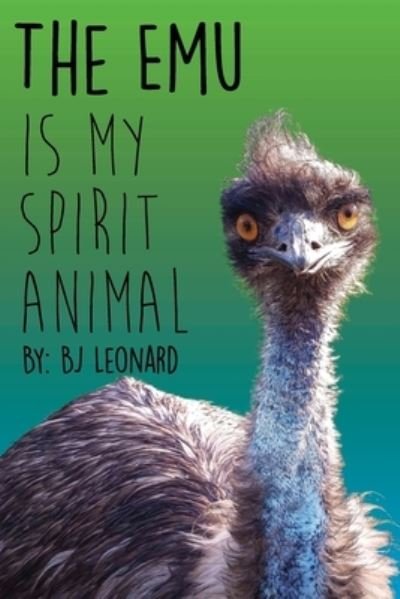 Cover for BJ Leonard · The Emu is my Spirit Animal (Paperback Book) (2020)