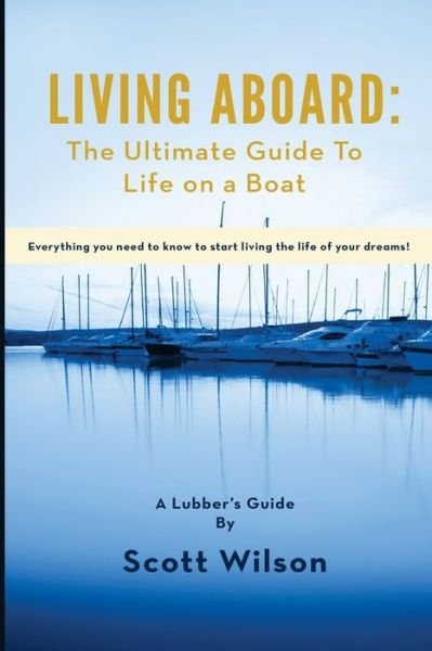 Living Aboard - Scott Wilson - Livros - Lubber's Guides - 9780997776010 - 5 de agosto de 2016