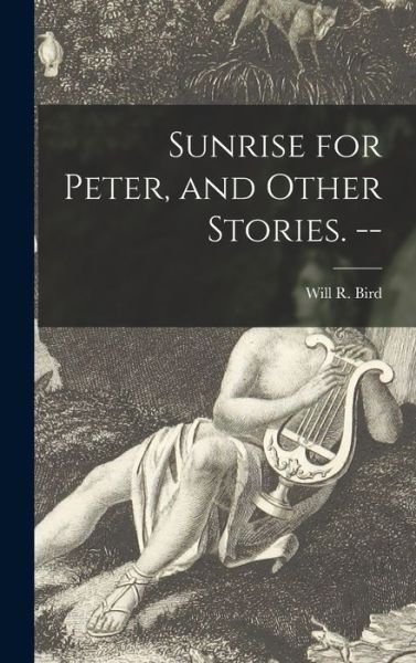 Cover for Will R (Will Richard) 1891- Bird · Sunrise for Peter, and Other Stories. -- (Inbunden Bok) (2021)