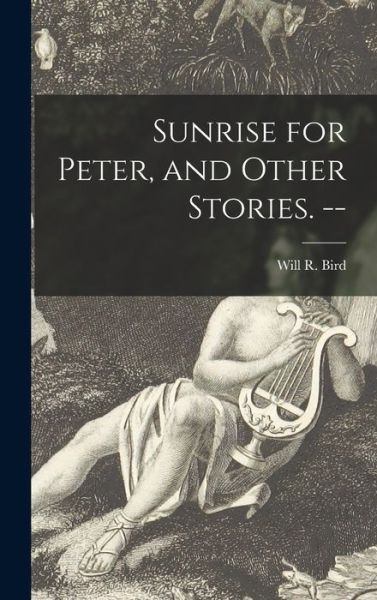 Cover for Will R (Will Richard) 1891- Bird · Sunrise for Peter, and Other Stories. -- (Hardcover Book) (2021)