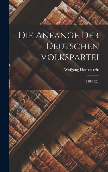 Cover for Wofgang Hartenstein · Die Anfange Der Deutschen Volkspartei (Gebundenes Buch) (2021)