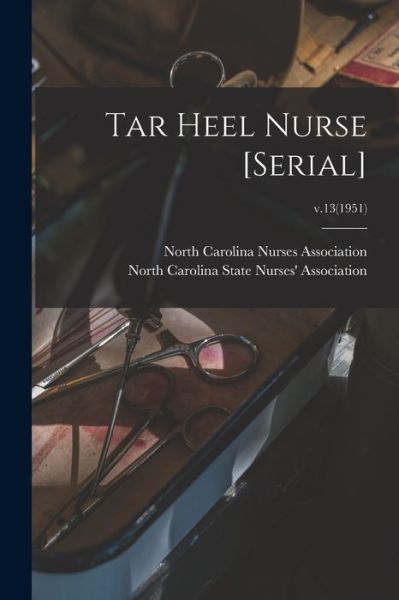 Cover for North Carolina Nurses Association · Tar Heel Nurse [serial]; v.13 (1951) (Paperback Book) (2021)