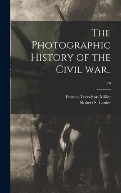 Cover for Francis Trevelyan 1877-1959 Miller · The Photographic History of the Civil War..; 10 (Inbunden Bok) (2021)