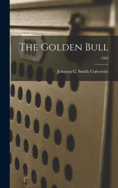 The Golden Bull; 1963 - Johnson C Smith University - Böcker - Hassell Street Press - 9781013617010 - 9 september 2021