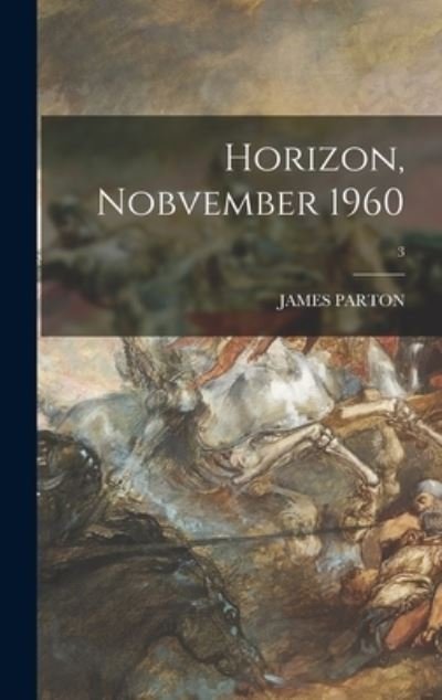 Cover for James Parton · Horizon, Nobvember 1960; 3 (Hardcover Book) (2021)