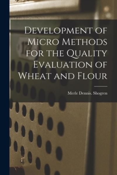 Cover for Merle Dennis Shogren · Development of Micro Methods for the Quality Evaluation of Wheat and Flour (Paperback Book) (2021)