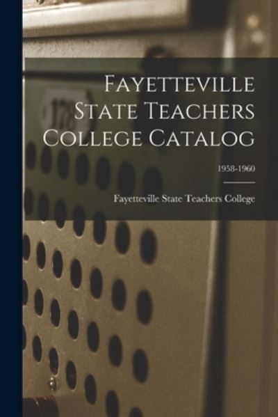 Fayetteville State Teachers College Catalog; 1958-1960 - Fayetteville State Teachers College - Livros - Hassell Street Press - 9781014368010 - 9 de setembro de 2021