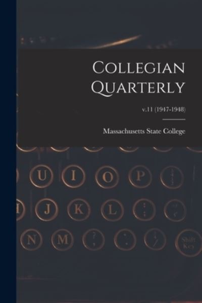 Cover for Massachusetts State College · Collegian Quarterly; v.11 (1947-1948) (Paperback Book) (2021)