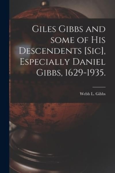 Cover for Webb L Gibbs · Giles Gibbs and Some of His Descendents [sic], Especially Daniel Gibbs, 1629-1935. (Paperback Book) (2021)