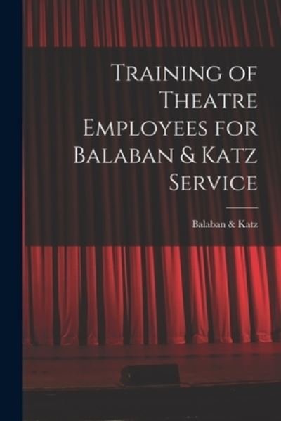 Cover for Balaban &amp; Katz · Training of Theatre Employees for Balaban &amp; Katz Service (Paperback Bog) (2021)