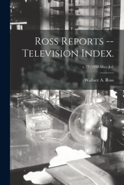 Cover for Wallace A Ross · Ross Reports -- Television Index.; v.77 (1958 (Pocketbok) (2021)