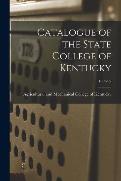 Cover for Agricultural and Mechanical College O · Catalogue of the State College of Kentucky; 1889-92 (Paperback Book) (2021)