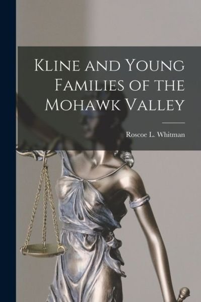 Cover for Roscoe L (Roscoe Leighton) Whitman · Kline and Young Families of the Mohawk Valley (Paperback Book) (2021)