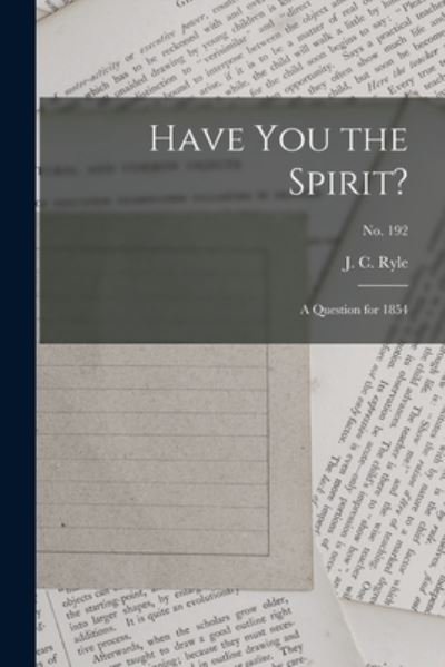 Cover for J C (John Charles) 1816-1900 Ryle · Have You the Spirit?: a Question for 1854; no. 192 (Paperback Book) (2021)