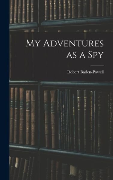 Cover for Robert Baden-Powell · My Adventures As a Spy (Book) (2022)