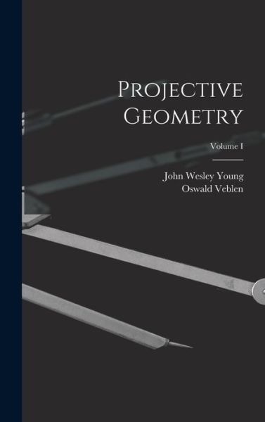 Projective Geometry; Volume I - John Wesley Young - Bøger - Creative Media Partners, LLC - 9781016070010 - 27. oktober 2022