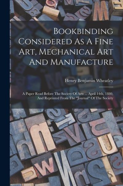 Cover for Henry Benjamin Wheatley · Bookbinding Considered As a Fine Art, Mechanical Art and Manufacture (Book) (2022)