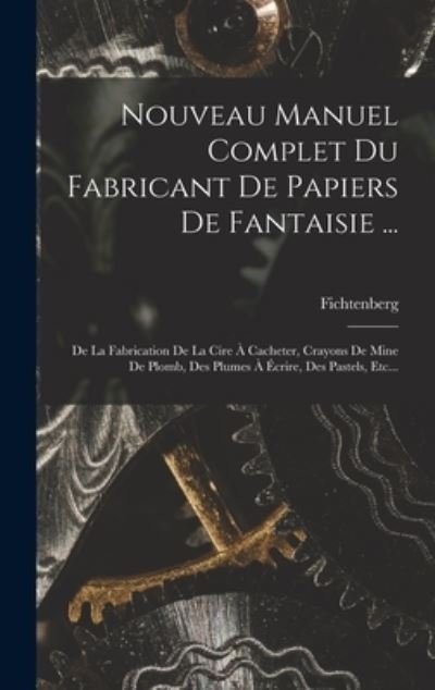 Cover for Fichtenberg · Nouveau Manuel Complet du Fabricant de Papiers de Fantaisie ... (Buch) (2022)