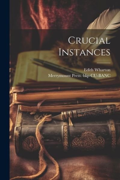 Crucial Instances - Edith Wharton - Libros - Creative Media Partners, LLC - 9781021243010 - 18 de julio de 2023