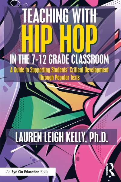 Cover for Lauren Kelly · Teaching with Hip Hop in the 7-12 Grade Classroom: A Guide to Supporting Students’ Critical Development Through Popular Texts (Taschenbuch) (2023)