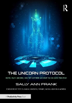 The Unicorn Protocol: Digital Health Unicorns, How They Got There and What You Can Learn from Them - Sally Ann Frank - Bøger - Taylor & Francis Ltd - 9781032711010 - 27. november 2025