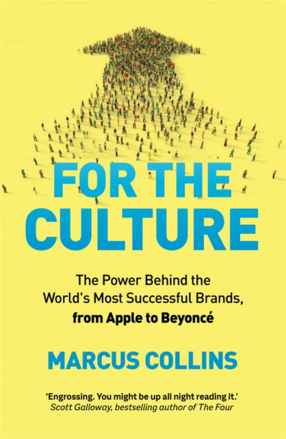 Cover for Marcus Collins · For the Culture: The Power Behind the World's Most Successful Brands, from Apple to Beyonce (Hardcover Book) (2023)