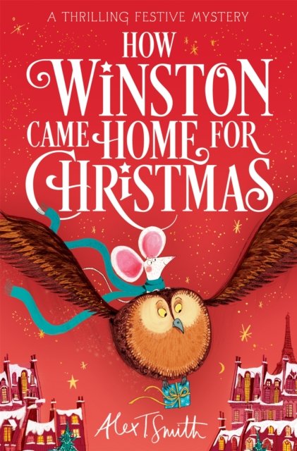 Cover for Alex T. Smith · How Winston Came Home for Christmas: A Festive Chapter Book with Black and White Illustrations (Paperback Book) (2024)