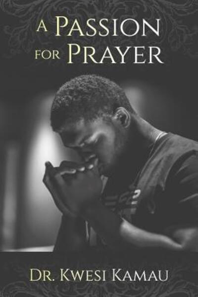 Cover for Kwesi Kamau · A Passion for Prayer (Paperback Book) (2019)