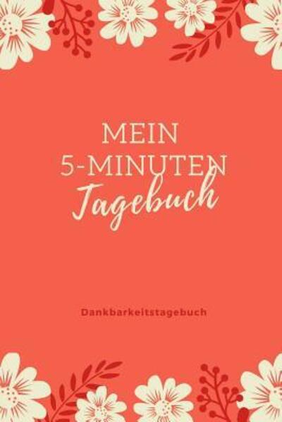 Cover for Achtsamkeits Tagebuch · Mein 5-Minuten Tagebuch Dankbarkeitstagebuch (Paperback Book) (2019)