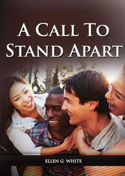 Cover for Ellen G White · A Call to Stand Apart: (A book to Preparing youngs for a different style of christian life: country living, healthful living, consecrated way, living by faith and clear understandings of the bible prophecy) - Ellen G. White on Family (Paperback Book) [Large type / large print edition] (2020)