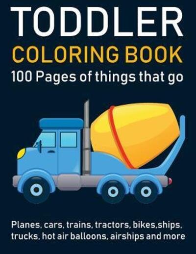 Cover for John Alexander · Toddler Coloring Book : 100 pages of things that go (Paperback Book) (2019)