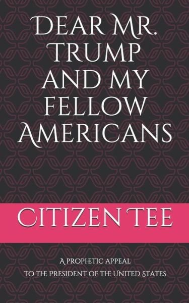 Cover for Citizen Tee · Dear Mr. Trump and My Fellow Americans (Paperback Book) (2019)