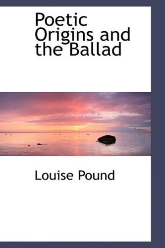 Cover for Louise Pound · Poetic Origins and the Ballad (Hardcover Book) (2009)