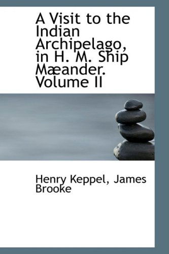 Cover for Henry Keppel · A Visit to the Indian Archipelago, in H. M. Ship Mæander. Volume II (Paperback Book) (2009)