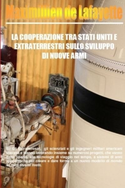 Cover for Maximillien De Lafayette · Cooperazione Tra Stati Uniti e Extraterrestri Sullo Sviluppo Di Nuove Armi (Book) (2012)
