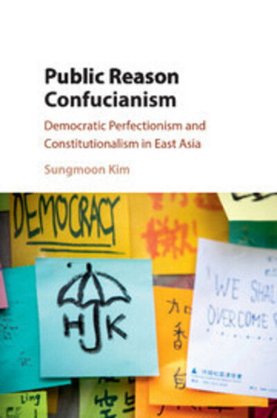 Cover for Kim, Sungmoon (City University of Hong Kong) · Public Reason Confucianism: Democratic Perfectionism and Constitutionalism in East Asia (Paperback Book) (2017)