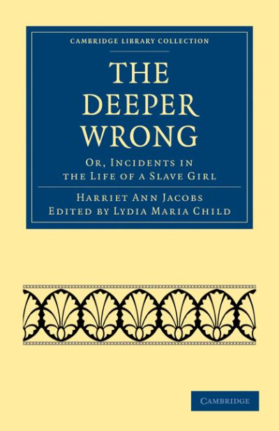 Cover for Harriet Ann Jacobs · The Deeper Wrong: Or, Incidents in the Life of a Slave Girl - Cambridge Library Collection - Slavery and Abolition (Paperback Book) (2011)