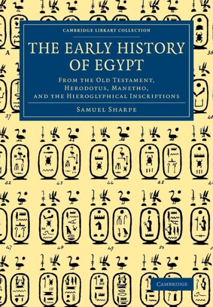 Cover for Samuel Sharpe · The Early History of Egypt: From the Old Testament, Herodotus, Manetho, and the Hieroglyphical Inscriptions - Cambridge Library Collection - Egyptology (Taschenbuch) (2015)