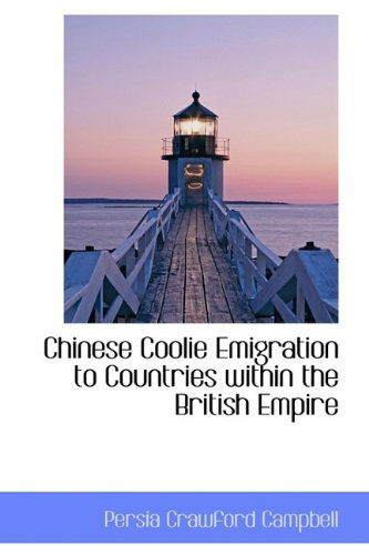 Chinese Coolie Emigration to Countries Within the British Empire - Persia Crawford Campbell - Books - BiblioLife - 9781113652010 - September 21, 2009