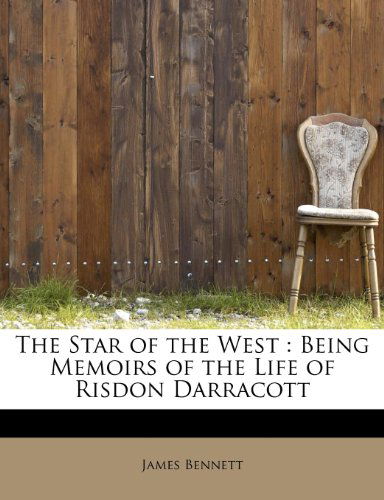 Cover for James Bennett · The Star of the West: Being Memoirs of the Life of Risdon Darracott (Paperback Book) (2009)