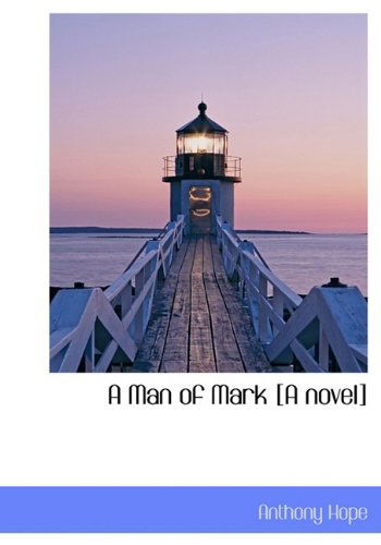 Cover for Anthony Hope · A Man of Mark [A Novel] (Hardcover Book) (2009)